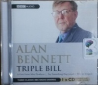 Triple Bill written by Alan Bennett performed by Patricia Routledge, Hugh Lloyd, Judi Dench and Thora Hird on CD (Abridged)